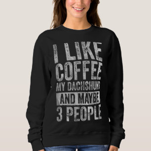 Sweatshirt Café J'Aime Café Mon Dachshund Et Peut-Être 3 Peo
