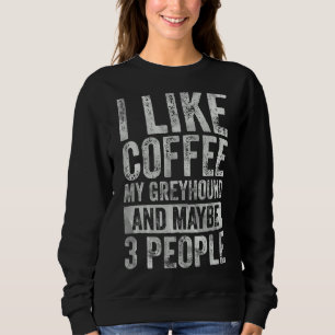 Sweatshirt Café J'Aime Café Mon Greyhound Et Peut-Être 3 Peo