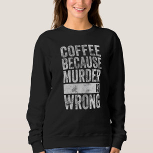 Sweatshirt Café Parce Que Le Meurtre Est Mal