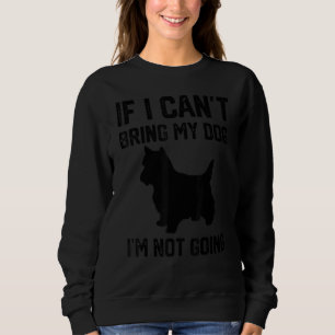 Sweatshirt Cairn Terrier Si je ne peux pas amener mon chien,
