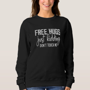 Sweatshirt Câlins gratuits, je plaisante, ne me touchez pas, 