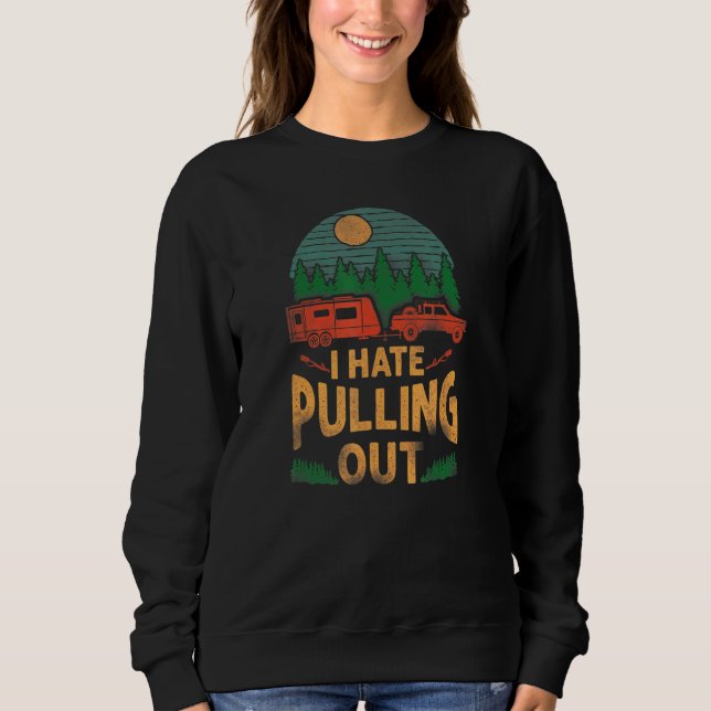 Sweatshirt Camping I Hate Pulling Out Caravan Rv Trailer (Devant)