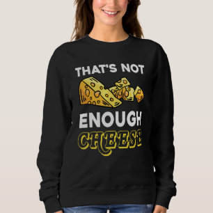 Sweatshirt Ce N'est Pas Assez De Fromage Cheddar Gouda Amateu