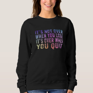 Sweatshirt Ce n'est pas fini quand vous perdez, c'est fini qu
