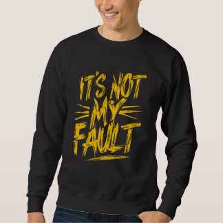 Sweatshirt Ce n'est pas ma faute Enfants Drôle Sarcastique Ma