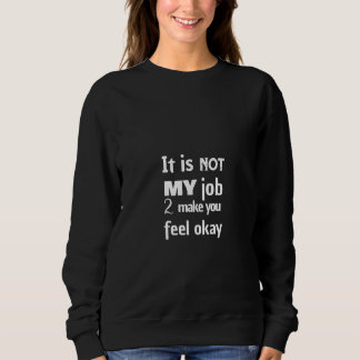Sweatshirt Ce n'est pas mon travail de vous faire sentir bien