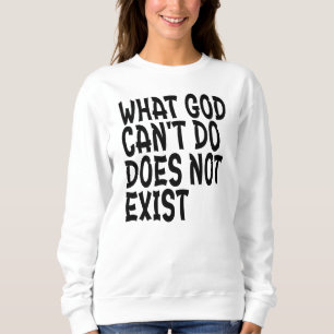 SWEATSHIRT CE QUE DIEU NE PEUT PAS FAIRE N'EXISTE PAS.