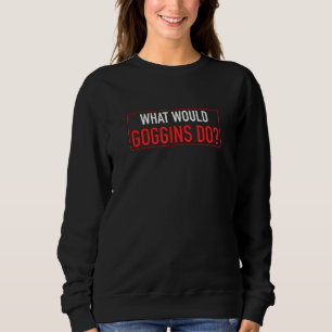 Sweatshirt Ce que les Goggings feraient Motivationnel