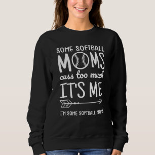 Sweatshirt Certains Moms De Softball Cusent Trop Je Certains