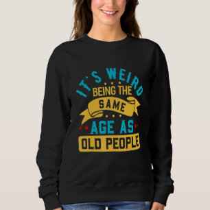 Sweatshirt C'est bizarre d'avoir le même âge que les vieilles