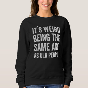 Sweatshirt C'est bizarre d'être le même âge que les personnes