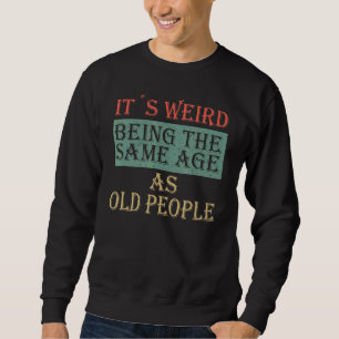 Sweatshirt C'est bizarre d'être le même âge que les personnes