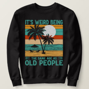 Sweatshirt C'est bizarre d'être le même âge que les personnes