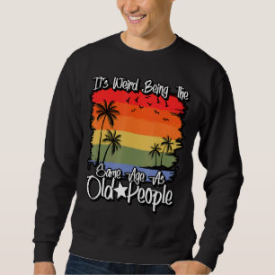 Sweatshirt C'est bizarre d'être le même âge que les vieux Sar