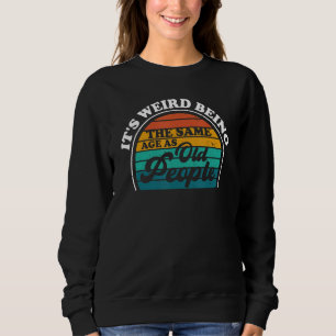 Sweatshirt C'est bizarre d'être le même âge que les vieux Sar