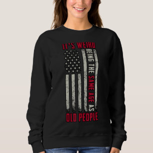 Sweatshirt C'est bizarre d'être le même âge que les vieux Sar