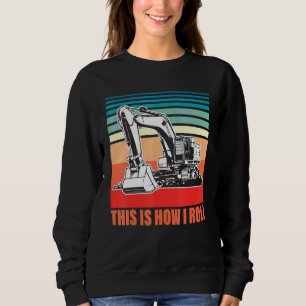 Sweatshirt C'Est Comme Ça Que Je Passe L'Excavateur Opérateur