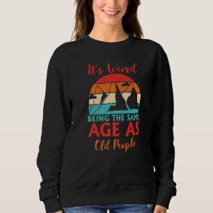 Sweatshirt C'Est Étrange D'Être Le Même Âge Que Les Vieux Cam