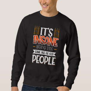 Sweatshirt C'est fou d'avoir le même âge que les personnes âg