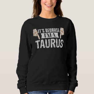 Sweatshirt C'Est Parce Que Je Suis Un Taurus Zodiac Signal Gr