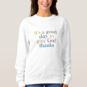 Sweatshirt C'est une bonne journée pour remercier Dieu