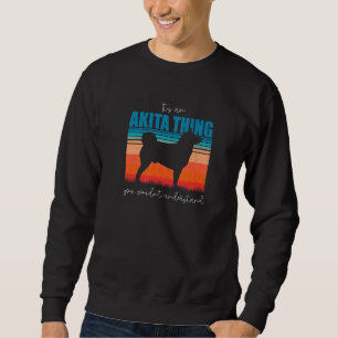Sweatshirt c'est une chose Akita que vous ne comprenez pas Ré