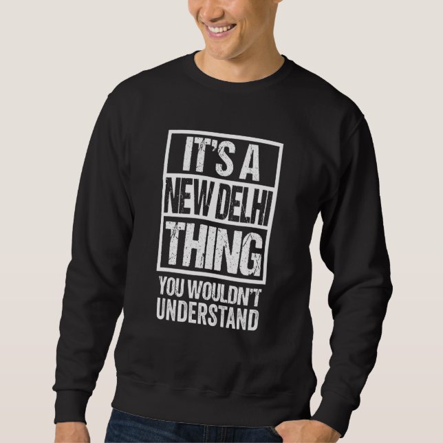 Sweatshirt C'est une chose de New Delhi que vous ne comprendr (Devant)