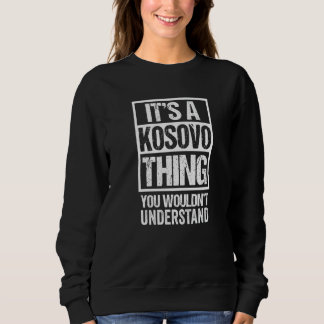 Sweatshirt C'est une chose du Kosovo que vous ne comprendriez