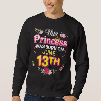 Sweatshirt Cette Princesse Est Née Le 13 Juin 13 Bonne Naissa