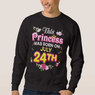 Sweatshirt Cette Princesse Est Née Le 24 Juillet 24 Bonne Nai