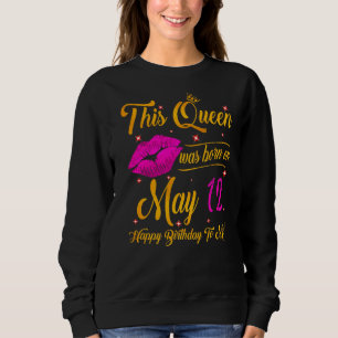 Sweatshirt Cette Reine Est Née Le 12 Mai Joyeux Anniversaire