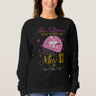 Sweatshirt Cette Reine Est Née Le 12 Mai Joyeux Anniversaire