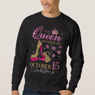 Sweatshirt Cette Reine Est Née le 15 Octobre Vivant Ma Vie Bé
