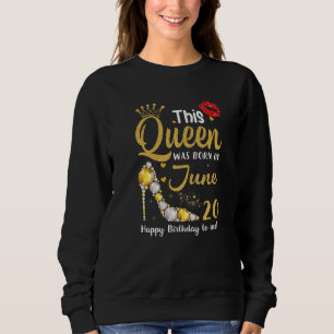 Sweatshirt Cette Reine Est Née Le 20 Juin Joyeux Anniversaire