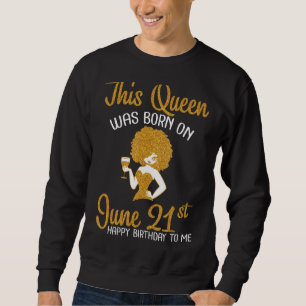 Sweatshirt Cette Reine Est Née Le 21 Juin Joyeux Anniversaire