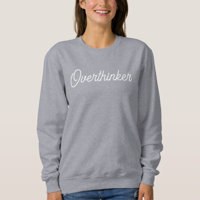 Sweatshirt Chandail "Overthinker" (Devant)