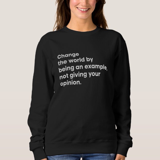 Sweatshirt Changer Le Monde En Étant Un Exemple Qui Ne Vous D (Devant)