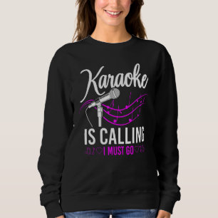 Sweatshirt Chanteur de karaoké Le karaoké appelle Je dois y a