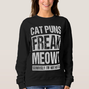 Sweatshirt Chat Puns Freak Meowt Sérieusement Je ne suis pas