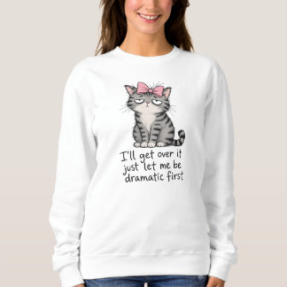 Sweatshirt Chat Sassy "J'ai besoin de drame d'abord" Gif drôl