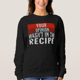 Sweatshirt Chef Dire Cuisine Votre opinion n'était pas dans l
