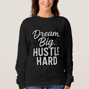 Sweatshirt Chemise motivante de citation « Rêve grand, travai