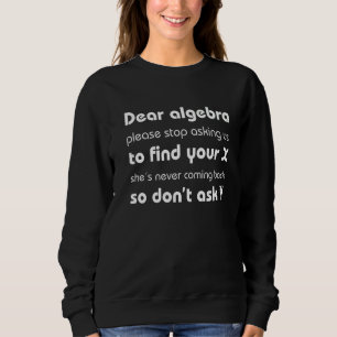 Sweatshirt Cher Algebra Arrêtez De Me Demander De Trouver Vot