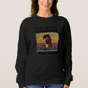 Sweatshirt Cheval Laissez-Moi Vérifier Mon Giveashitomètre No