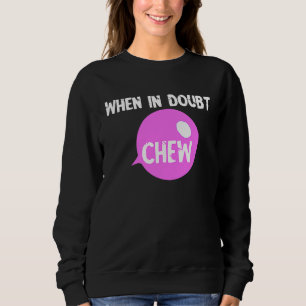 Sweatshirt Chew Gum Chew En Doute Chew Candy Bubble