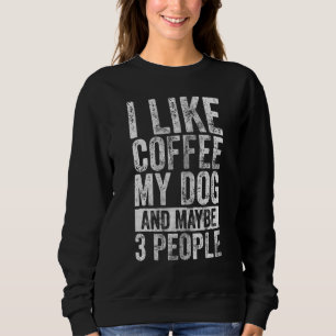 Sweatshirt Chien J'Aime Le Café Mon Chien Et Peut-Être 3 Pers