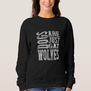 Sweatshirt Chiens - Les Chiens Ne Sont Que Des Loups Gays