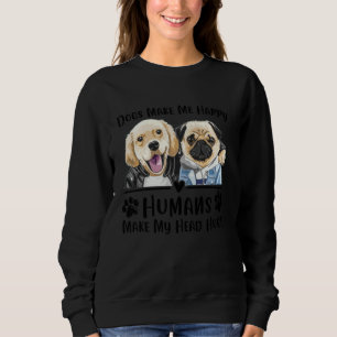 Sweatshirt Chiens Me Rend Heureux Humains Me Font Mal La Tête