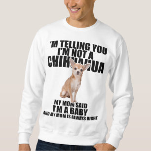 Sweatshirt Chihuahua Dog Je vous dis que je ne suis pas un Ch