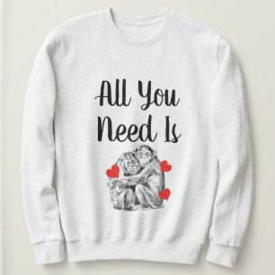 Sweatshirt Chimpanzé - Tout ce dont vous avez besoin